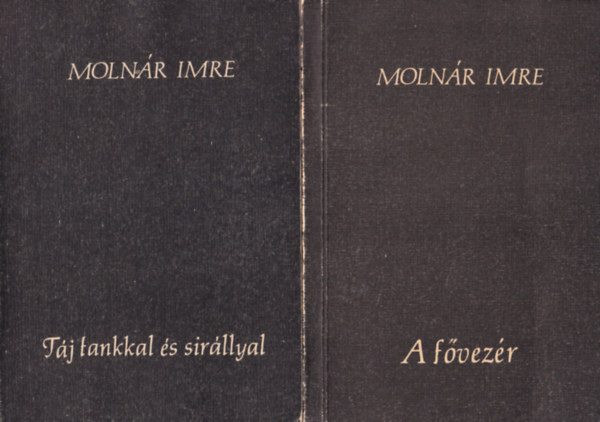 2 db Moln�r Imre k�tet: A f�vez�r + T�j tankkal �s sir�llyal - Versek (1982-1985 )