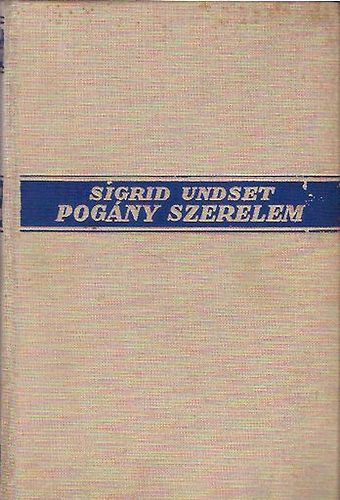 Sigrid Undset - Pogány szerelem