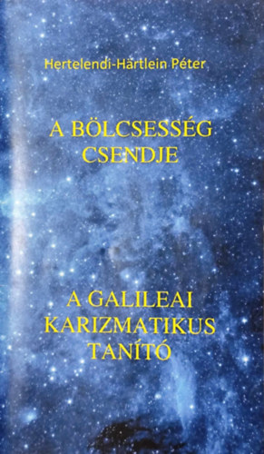 Hertelendi-Hrtlein Pter - A blcsessg csendje - A galileai karizmatikus tant