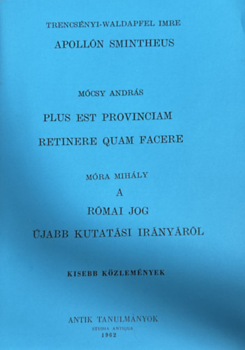 Apoll�n Smintheus - Plus et provinciam retinere quam facere - A r�mai jog �jabb kutat�si ir�nyb�l (Reprint)