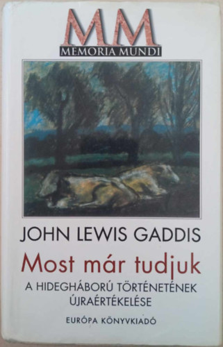 John Lewis Gaddis - Most mr tudjuk - A hideghbor trtnetnek jrartkelse