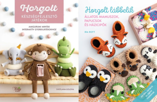 2 db kzimunka knyv: Horgolt kszsgfejleszt jtkok - Amigurumi mintk interaktv gyerekjtkokhoz + Horgolt lbbelik - llatos mamuszok, papucsok s hzicipk 60-fle varici az egsz csaldnak