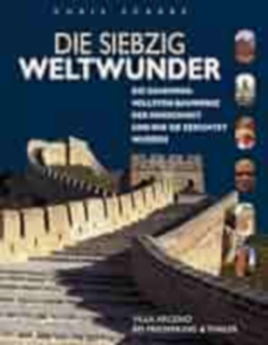 Die siebzig Weltwunder: Die geheimnisvollsten Bauwerke der Menschheit und wie sie errichtet wurden (A vil�g hetven csod�ja: Az emberis�g legrejt�lyesebb �p�tm�nyei �s azok �p�t�s�nek m�dja n�met nyelven))