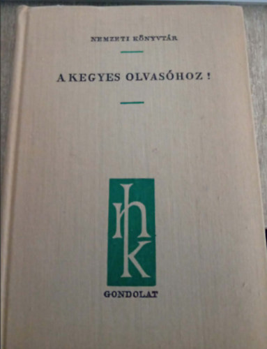 Kenyeres Ágnes öáll. - A kegyes olvasóhoz!- Előszavak és utószavak vál. gyűjt. (Nemzeti Ktár)