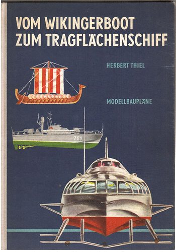 Herbert Thiel - Vom Wikingerboot Zum Tragflaechenschiff (ModellBauplne)