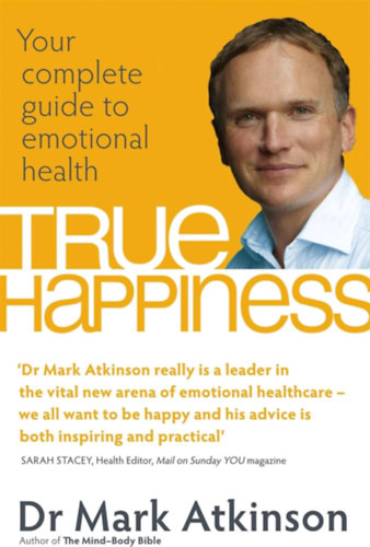 Dr. Mark Atkinson - True Happiness: Your Complete Guide to Emotional Health