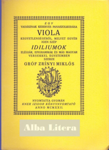 Egy vadsznak keserves panaszolkodsa Viola kegyetlensgrl (Monumenta Literarum II. sorozat, 8. szm)