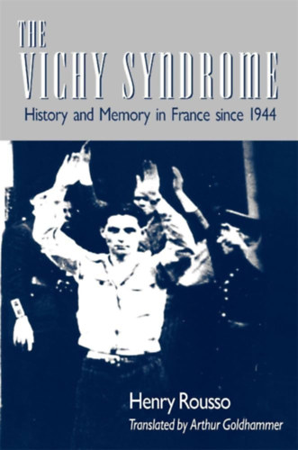 The Vichy Syndrome: History and Memory in France since 1944