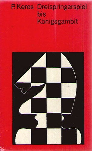 Paul Keres - Dreispringerspiel bis K�nigsgambit