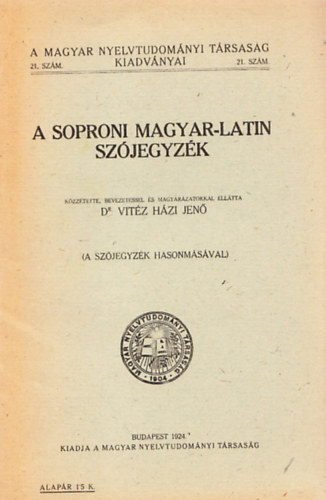 A soproni magyar-latin szjegyzk (A Magyar Nyelvtudomnyi Trsasg kiadvnyai 21.szm)