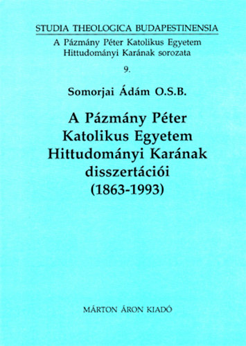 A Pzmny Pter Katolikus Egyetem Hittudomnyi Karnak disszertcii 1863-1993