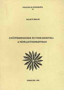 Szilágyi Miklós - Gyűjtőmódszerek és forráskritika a néprajztudományban