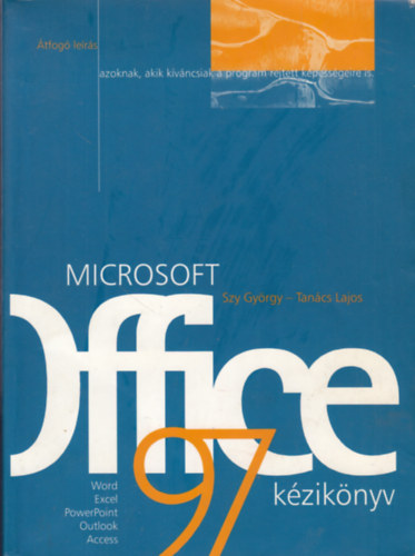 Microsoft Office 97 kziknyv - TFOG LERS AZOKNAK, AKIK KVNCSIAK A PROGRAM REJTETT KPESSGEIRE IS/WORD, EXCEL, POWERPOINT, OUTLOOK, ACCESS