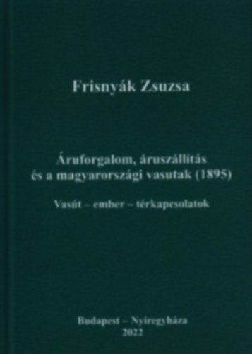 ruforgalom, ruszllts s a magyarorszgi vasutak (1895) : Vast - ember - trkapcsolatok
