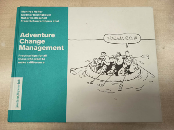 Schwarenthorer Franz, Dolleschall Hubert, Bodingbauer Dietmar H�fler Manfred - Adventure Change Management: Practical tips for all those who want to make a difference