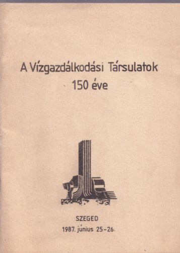 Dr. Simdy Bla - A Vzgazdlkodsi Trsulatok 150 ve Szeged, 1987. jnius 25-26.