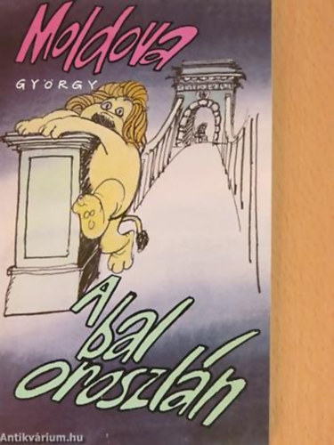 A bal oroszl�n HUMORESZKEK �S SZOMORESZKEK + Aki �tl�pte az �rny�k�t... ( 2db Moldova Gy�rgy k�nyv )