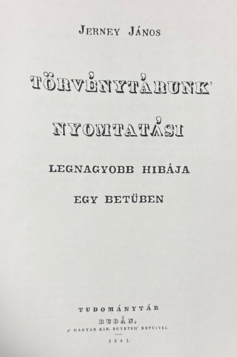 Jerney J�nos - T�rv�nyt�runk nyomtat�si legnagyobb hib�ja egy bet�ben (reprint)