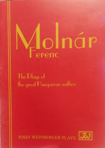 Molnr Ferenc - The Plays of the great Hungarian author ( Molnr Ferenc - A nagyszer magyar szerz szndarabjai - Rvid lersok angol nyelven)