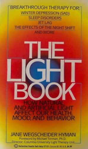 The Light Book : how natural and artificial light affect our health, mood, and behavior