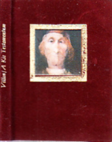 K�lnoky L�szl�  Francois Villon (ford.) - A Kis Testamentum (Sz�sz Endre sz�nes illusztr�ci�ival)- minik�nyv