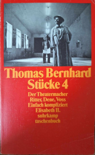 Thomas Bernhard - Stcke 4: Der Theatermacher. Ritter, Dene, Voss. Einfach kompliziert. Elisabeth II