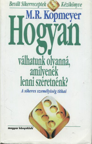 Hogyan vlhatunk olyann, amilyenek lenni szeretnnk? - A sikeres szemlyisg titkai