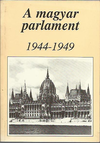 Hubai Lszl- Tombor L. szerk. - A magyar parlament 1944-1949 (tanulmnyok)