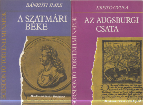 Kristó Gyula Bánkúti Imre - 2 db. Sorsdöntő történelmi napok (A szatmári béke + Az augsburgi csata)
