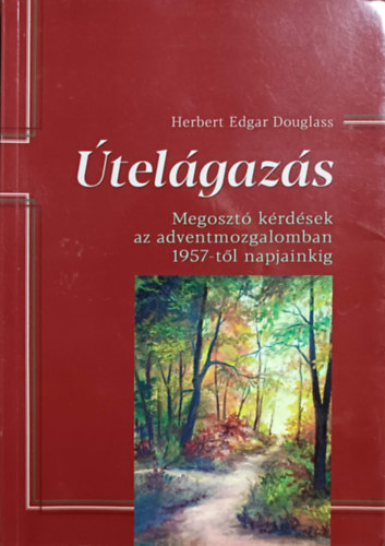 Herbert Edgar Douglass - telgazs - Megoszt krdsek az adventmozgalomban 1957-tl napjainkig