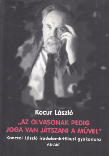 Kocur Lszl - ""Az olvasnak pedig joga van jtszani a mvel""