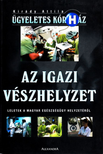 Kir�dy Attila - Az igazi V�szhelyzet - Leletek a magyar eg�szs�g�gy helyzet�r�l