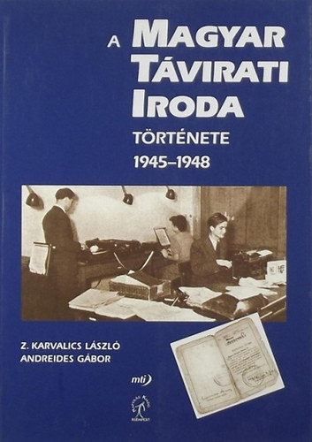 Z. Karvalics Lszl - Andreides Gbor - A MAgyar Tvirati Iroda trtnete 1945-1948