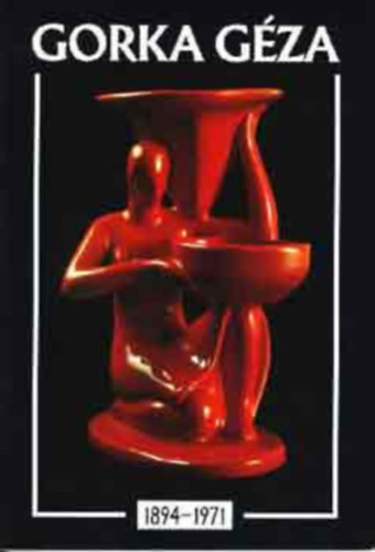 G�za Gorka 1894-1971 (angol nyelv�)