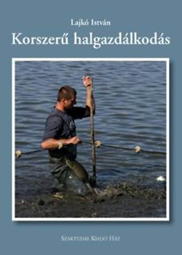 Lajk Istvn - Korszer halgazdlkods