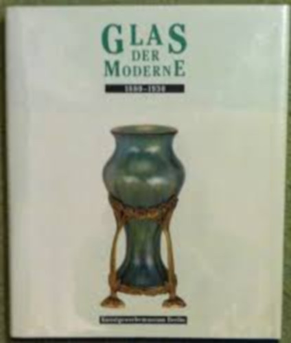 Glas der Moderne 1880-1930