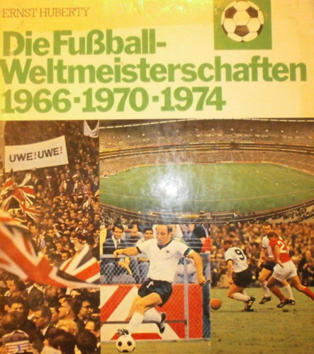 Ernst Huberty - Die Fussball-Weltmeisterschaften 1966-1970-1974