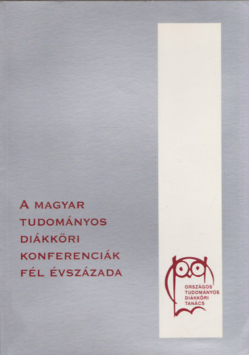 A magyar tudomnyos dikkri konferencik fl vszzada 1951-2001