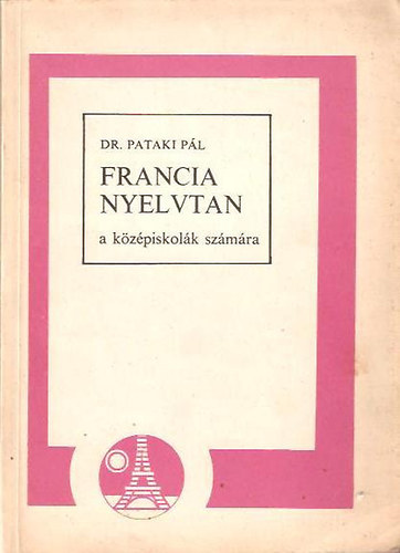 Dr. Pataki P�l - Francia nyelvtan a k�z�piskol�k sz�m�ra - R.sz.:13138