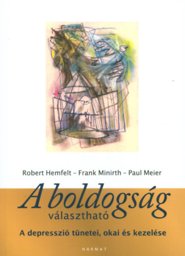 Paul Meier; Frank Minirth; Robert Hemfelt - A boldogsg vlaszthat - A depresszi tnetei, okai s kezelse