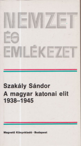 A magyar katonai elit 1938-1945 (nemzet s emlkezet)