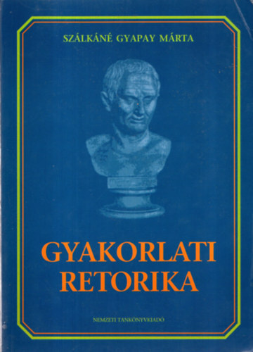 Szlkn Gyapay Mrta - Gyakorlati retorika