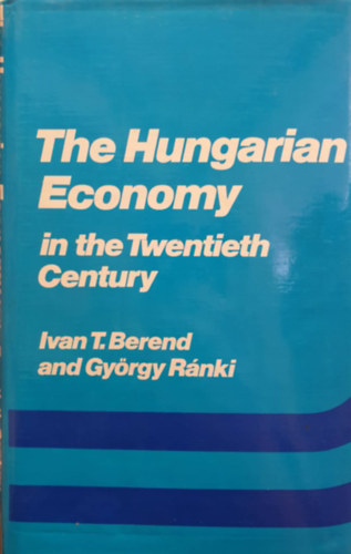 Gyrgy Rnki Ivan T. Berend - The Hungarian Economy in the Twentiesth Century