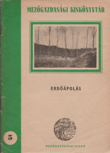 Partos Gyula szerk. - Erdőápolás (Mezőgazdasági Kiskönyvtár - Erdészeti sorozat 5. szám)