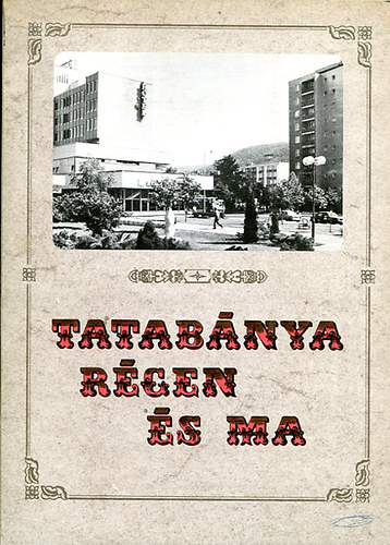 Tatabnya rgen s ma (Fekete-fehr fotk Tatabnya multjbl s jelenbl)