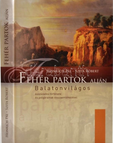 Feh�r partok alj�n - Balatonvil�gos �vsz�zados t�rt�nete �s polg�rainak visszaeml�kez�sei