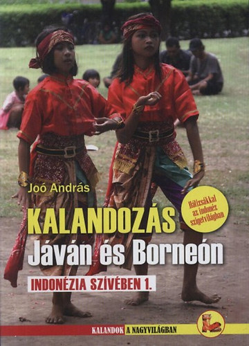 Kalandoz�s J�v�n �s Borne�n - Indon�zia sz�v�ben 1.