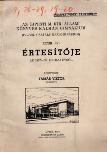 Az �jpesti M. Kir. �llami K�nyves K�lm�n Gimn�zium ( IV-VIII. oszt�ly Re�lgimn�zium ) �vk�nyve az 1937-38. iskolai �vr�l