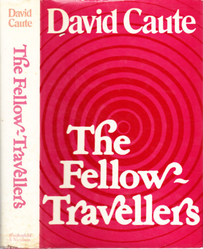 David Caute - The Fellow-Travellers: A Postscript to the Enlightenment