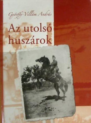 Gyrffy-Villm Andrs - Az utols huszrok